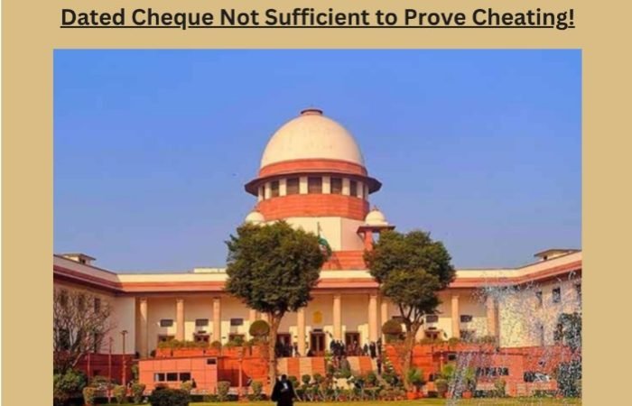 Hon'ble Supreme Court of India Dishonour of Post-Dated Cheque Not Sufficient to Prove Cheating!