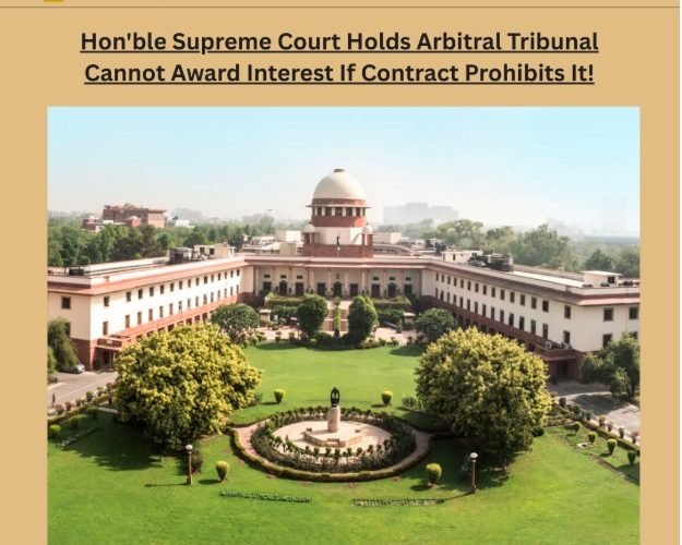 Hon'ble Supreme Court Holds Arbitral Tribunal Cannot Award Interest If Contract Prohibits It!