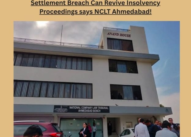Settlement Breach Can Revive Insolvency. Proceedings says NCLT Ahmedabad!