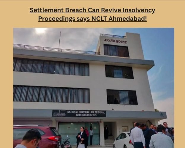 Settlement Breach Can Revive Insolvency. Proceedings says NCLT Ahmedabad!