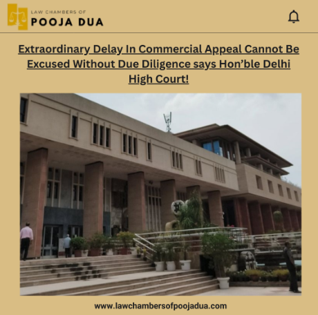 Delhi High Court Emphasizes Diligence in Commercial Litigation: Appeal Filed After 1000 Days Rejected