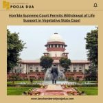 Hon’ble Supreme Court Permits Withdrawal of Life Support in Vegetative State Case! Hon'ble Supreme Court Permits Withdrawal of Life Support in Vegetative State Case!