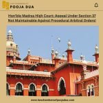 Hon'ble Madras High Court: Appeal Under Section 37 Not Maintainable Against Procedural Arbitral Orders!