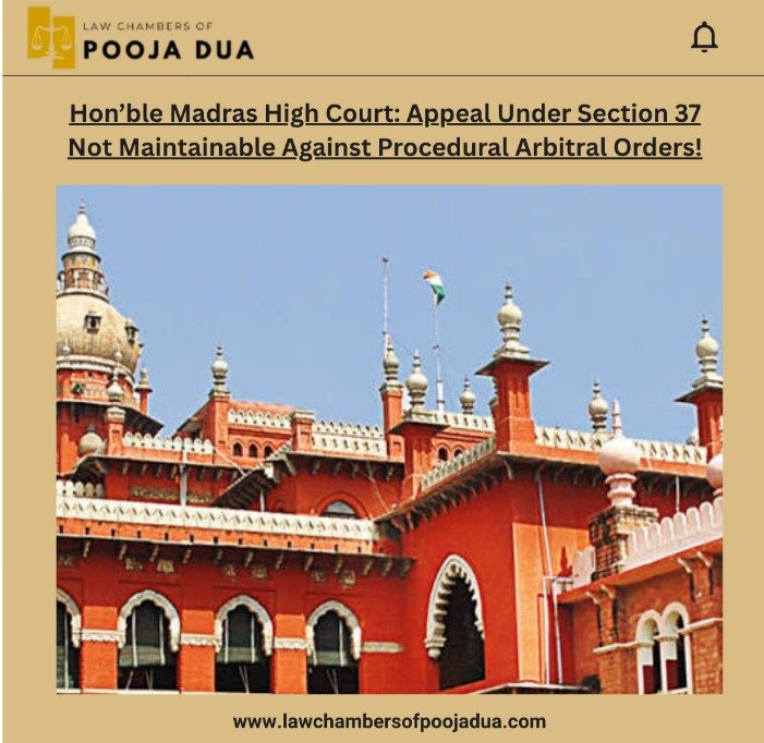 Hon'ble Madras High Court: Appeal Under Section 37 Not Maintainable Against Procedural Arbitral Orders!