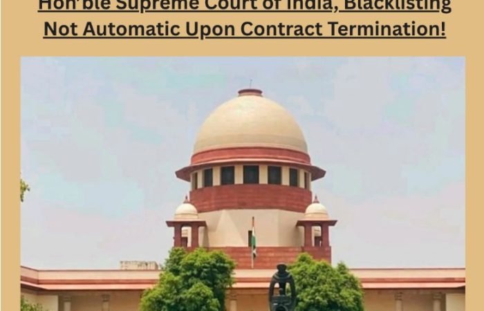 Hon'ble Supreme Court of India, Blacklisting Not Automatic Upon Contract Termination!