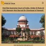 Hon’ble Supreme Court of India, Order IX Rule 13 CPC Remedy Not Barred By Dismissal of Appeal Hon'ble Supreme Court of India, Order IX Rule 13 CPC Remedy Not Barred By Dismissal of Appeal