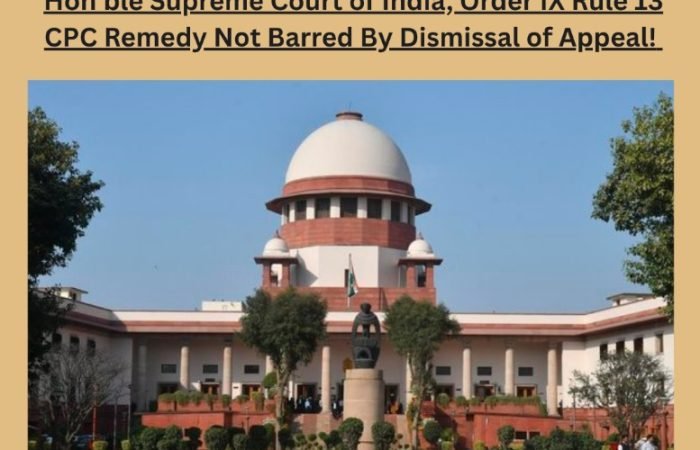 Hon'ble Supreme Court of India, Order IX Rule 13 CPC Remedy Not Barred By Dismissal of Appeal
